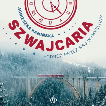 Szwajcaria. Podróż przez raj wymyślony audiobook, Agnieszka Kamińska