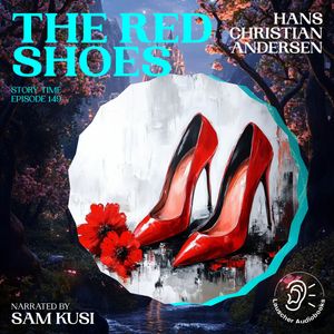 The Red Shoes (Story Time, Episode 149), Hans Christian Andersen