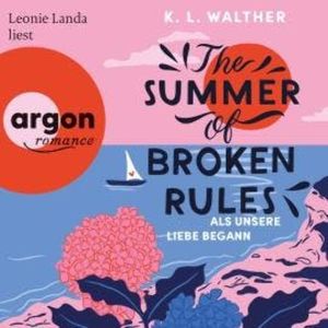 The Summer of Broken Rules - Als unsere Liebe begann (Ungekürzte Lesung), K. L. Walther