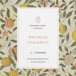 What Did the Cross Achieve?, J. I. Packer