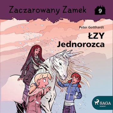 Zaczarowany Zamek 9 - Łzy Jednorożca audiobook, Peter Gotthardt