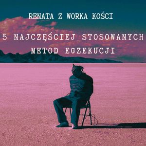 #68 5 najczęściej stosowanych metod egzekucji, Renata Kuryłowicz