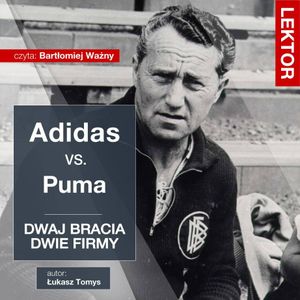 Adidas kontra Puma. Dwaj bracia, dwie firmy. Adolf i Rudolf Dassler, Łukasz Tomys