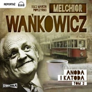 Anoda i Katoda Tom 2 audiobook, Melchior Wańkowicz