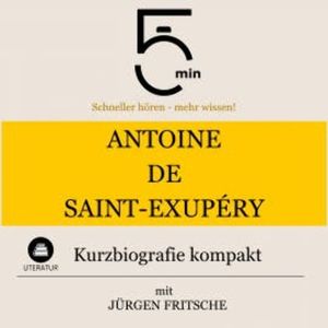 Antoine de Saint-Exupéry: Kurzbiografie kompakt, 5 Minuten