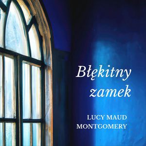 Błękitny zamek, Lucy Maud Montgomery
