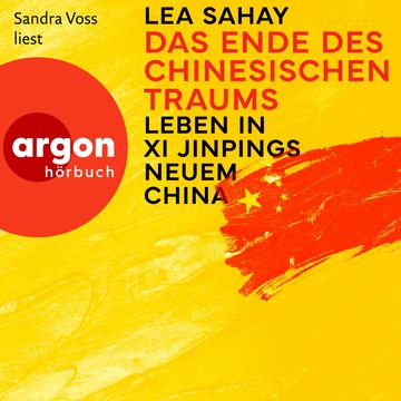 Das Ende des Chinesischen Traums - Leben in Xi Jinpings neuem China (Ungekürzte Lesung) audiobook, Lea Sahay