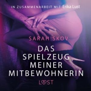 Das Spielzeug meiner Mitbewohnerin: Erotische Novelle (Ungekürzt), Sarah Skov