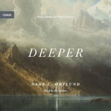 Deeper audiobook, Dane C. Ortlund