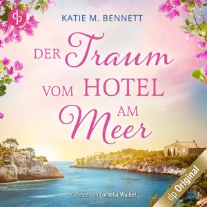 Der Traum vom Hotel am Meer (Ungekürzt), Katie M. Bennett