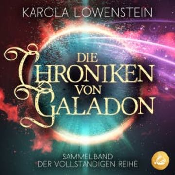 Die Chroniken von Galadon: Sammelband der vollständigen Reihe audiobook, Karola Löwenstein