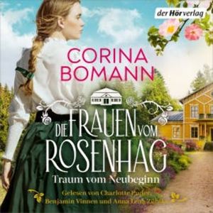 Die Frauen vom Rosenhag. Traum vom Neubeginn, Corina Bomann