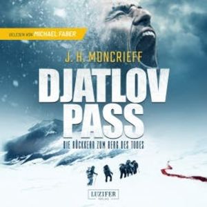 DJATLOV PASS - Die Rückkehr zum Berg des Todes, J.H. Moncrieff