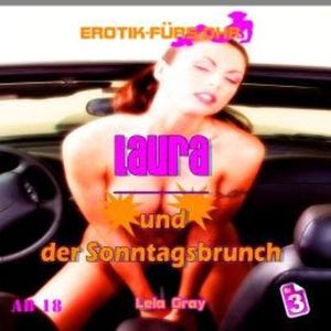 Erotik für's Ohr, Folge 3: Laura und der Sonntagsbrunch, Lela Gray
