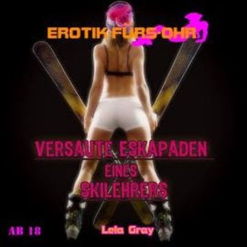 Erotik für's Ohr, Versaute Eskapaden eines Skilehrers audiobook, Lela Gray