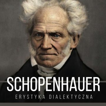 Erystyka dialektyczna, czyli sztuka prowadzenia sporów, Artur Schopenhauer