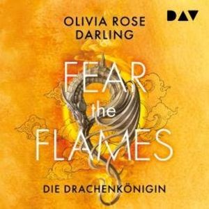 Fear the Flames - Die Drachenkönigin - Flammenzorn-Reihe, Band 1 (Ungekürzt), Olivia Rose Darling