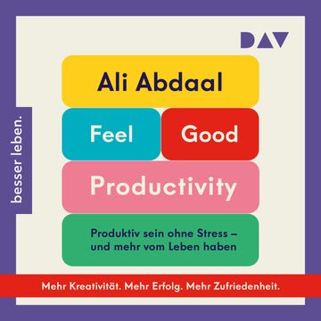Feel-Good Productivity. Produktiv sein ohne Stress - und mehr vom Leben haben (Ungekürzt) audiobook, Ali Abdaal