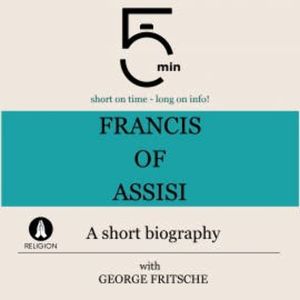 Francis of Assisi: A short biography, 5 Minutes