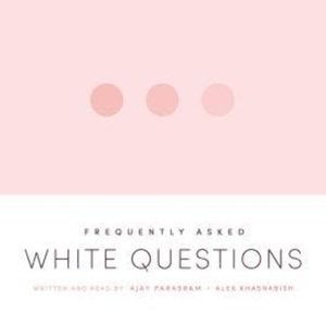 Frequently Asked White Questions (Unabridged), Ajay Parasram, Alex Khasnabish