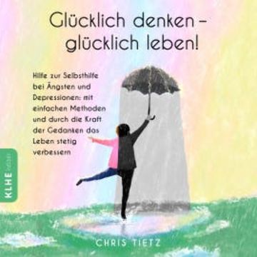 Glücklich denken - glücklich leben! audiobook, Chris Tietz