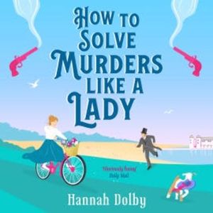 How to Solve Murders Like a Lady, Hannah Dolby