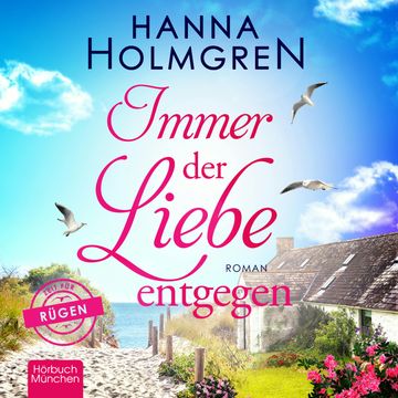 Immer der Liebe entgegen audiobook, Hanna Holmgren.