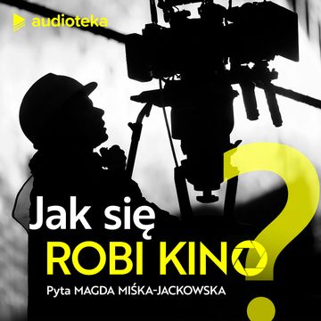 Jak się robi kino? Pyta Magda Miśka-Jackowska podcast