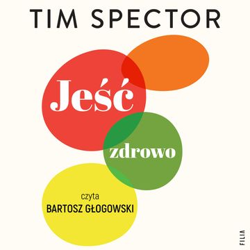 Jeść zdrowo. Rewolucyjna nauka o dobrym odżywianiu audiobook, Tim Spector
