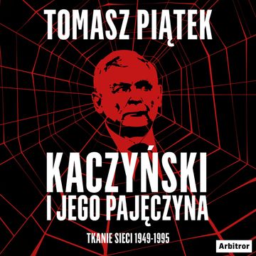 Kaczyński i jego pajęczyna. Tkanie sieci 1949-1995 audiobook, Tomasz Piątek