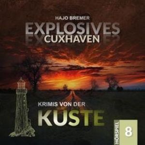 Krimis von der Küste, Folge 8: Explosives Cuxhaven (Ungekürzt), Hajo Bremer