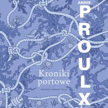Kroniki portowe audiobook, Annie Proulx