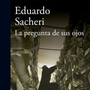 La pregunta de sus ojos, Eduardo Sacheri