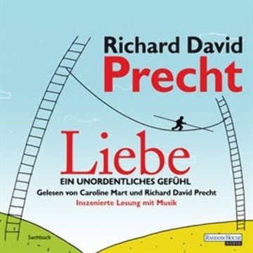 Liebe. Ein unordentliches Gefühl audiobook, Richard David Precht
