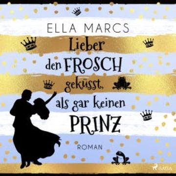 Lieber den Frosch geküsst, als gar keinen Prinz audiobook, Ella Marcs