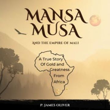 Mansa Musa and The Empire of Mali audiobook, P. James Oliver