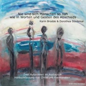 Nie sind sich Menschen so nah, wie in Worten und Gesten des Abschieds, Dorothea Stockmar