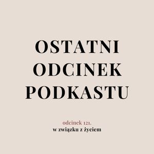 Ostatni odcinek podcastu., Agnieszka Piekarska