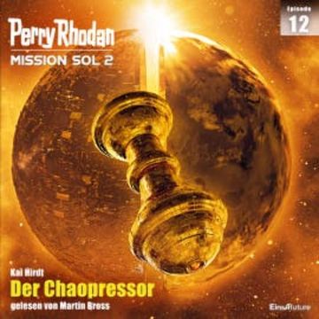 Perry Rhodan Mission SOL 2 Episode 12: Der Chaopressor audiobook, Kai Hirdt