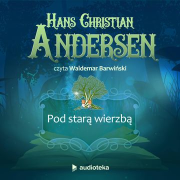 Pod starą wierzbą audiobook, Hans Christian Andersen