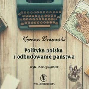 Polityka polska i odbudowanie państwa, Roman Dmowski
