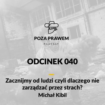 PP#040 - Zacznijmy od ludzi, czyli dlaczego nie zarządzać strachem? Michał Kibil z Kibil Wieczorek i Wspólnicy audiobook, Jerzy Rajkow-Krzywicki, Szymon Kwiatkowski