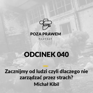 PP#040 - Zacznijmy od ludzi, czyli dlaczego nie zarządzać strachem? Michał Kibil z Kibil Wieczorek i Wspólnicy, Jerzy Rajkow-Krzywicki, Szymon Kwiatkowski