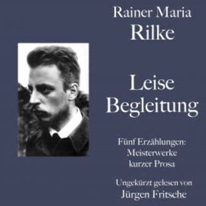 Rainer Maria Rilke: Leise Begleitung. Fünf Erzählungen, Rainer Maria Rilke