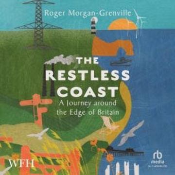 The Restless Coast: A Journey around the Edge of Britain audiobook, Roger Morgan-Grenville