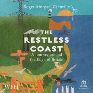 The Restless Coast: A Journey around the Edge of Britain, Roger Morgan-Grenville