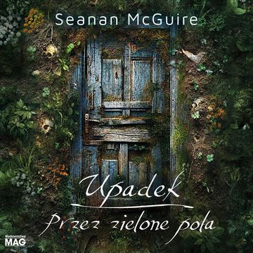 Upadek. Przez zielone pola audiobook, Seanan McGuire