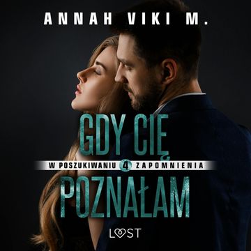 W poszukiwaniu zapomnienia 4: Gdy Cię poznałam – opowiadanie erotyczne audiobook, Annah Viki M.