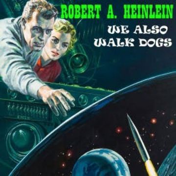 We Also Walk Dogs audiobook, Robert A. Heinlein