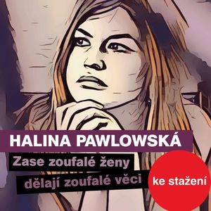 Halina Pawlowská: Zase zoufalé ženy dělají zoufalé věci, Halina Pawlowská